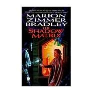 The Shadow Matrix by Bradley, Marion Zimmer, 9780886778125