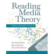 Reading Media Theory: Thinkers, Approaches and Contexts by Mills,Brett, 9781138128125