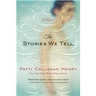 The Stories We Tell A Novel by Henry, Patti Callahan, 9781250068125