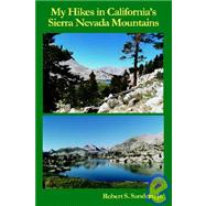My Hikes in California's Sierra Nevada Mountains by Sanders, Robert S., Jr., 9781928798125