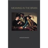 Meaning in the Brain by Baggio, Giosue, 9780262038126