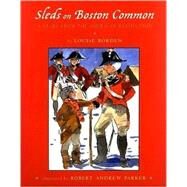 Sleds on Boston Common A Story from the American Revolution by Borden, Louise; Parker, Robert Andrew, 9780689828126