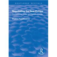 Negotiating the New Europe: The European Union and Eastern Europe by Papadimitriou,Dimitris, 9781138738126