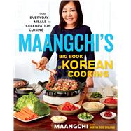 Maangchi's Big Book of Korean Cooking by Maangchi; Shulman, Martha Rose, 9781328988126