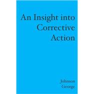 An Insight into Corrective Action by George, Johnson, 9781419688126