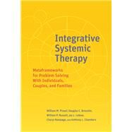 Integrative Systemic Therapy Metaframeworks for Problem Solving With Individuals, Couples, and Families by Pinsof, William M.; Breunlin, Douglas; Russell, William; Lebow, Jay L.; Chambers, Anthony L.; Rampage, Cheryl, 9781433828126