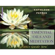 Essential Oils and Meditation: Let Fragrance Guide You by Pepper, Kathleen, 9781905398126