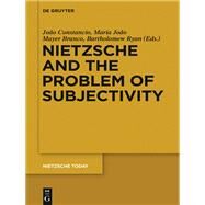 Nietzsche and the Problem of Subjectivity by Constncio, Joo; Mayer Branco, Maria Joo; Ryan, Bartholomew, 9783110408126