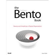 The Bento Book Beauty and Simplicity in Digital Organization by Feiler, Jesse, 9780789738127