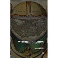 Writing the Nation A Global Perspective by Berger, Stefan, 9781137428127
