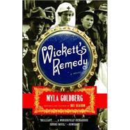 Wickett's Remedy A Novel by GOLDBERG, MYLA, 9781400078127
