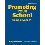 Promoting Your School : Going Beyond PR by Carolyn Warner, 9781412958127