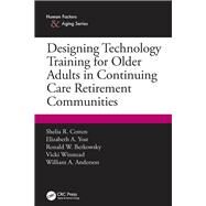 Designing Technology Training for Older Adults in Continuing Care Retirement Communities by Cotten; Shelia R., 9781498718127