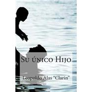 Su Unico Hijo by Alas, Leopoldo; Bracho, Raul, 9781505258127