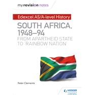 My Revision Notes: Edexcel AS/A-level History South Africa, 194894: from apartheid state to 'rainbow nation' by Peter Clements, 9781510418127
