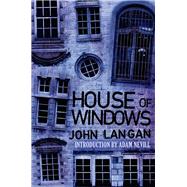 House of Windows by Langan, John; Nevill, Adam, 9781682308127