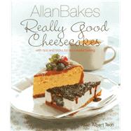 AllanBakes: Really Good Cheesecakes With Tips and Tricks for Successful Baking by Teoh, Allan Albert, 9789814408127