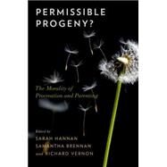 Permissible Progeny? The Morality of Procreation and Parenting by Hannan, Sarah; Brennan, Samantha; Vernon, Richard, 9780199378128