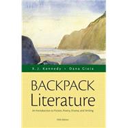 Backpack Literature An Introduction to Fiction, Poetry, Drama, and Writing by Kennedy, X. J.; Gioia, Dana, 9780321968128