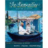 The Humanities in the Western Tradition Idea and Aesthetics, Volume II: Renaissance to Present by Perry, Marvin; Baker, J. Wayne; Hollinger, Pamela Pfeiffer, 9780395848128