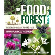 The Food Forest Handbook by Frey, Darrell; Czolba, Michelle, 9780865718128