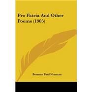 Pro Patria and Other Poems by Neuman, Berman Paul, 9781104368128