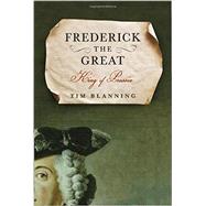 Frederick the Great King of Prussia by Blanning, Tim, 9781400068128
