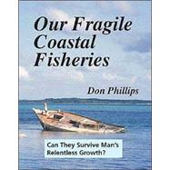 Our Fragile Coastal Fisheries by Phillips, Don, 9781412018128
