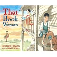 That Book Woman by Henson, Heather; Small, David, 9781416908128