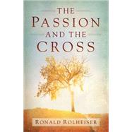 The Passion and the Cross by Rolheiser, Ronald, 9781616368128
