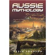 Aussie Mythology by Johnson, Kevin, 9781796008128