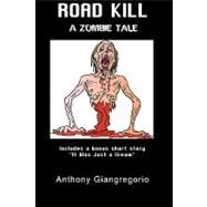 Road Kill : A Zombie Tale by Giangregorio, Anthony, 9781935458128