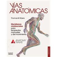 Vas anatmicas. Meridianos miofasciales para terapeutas manuales y del movimiento by Thomas W. Myers, 9788490228128