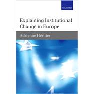 Explaining Institutional Change in Europe by Heritier, Adrienne, 9780199298129