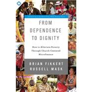 From Dependence to Dignity by Fikkert, Brian; Mask, Russell; Warren, Rick, 9780310518129