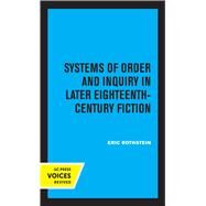 Systems of Order and Inquiry in Later Eighteenth-Century Fiction by Eric Rothstein, 9780520328129