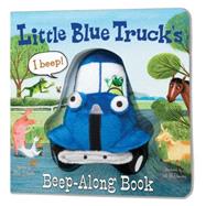 Little Blue Truck's Beep-Along Book by Schertle, Alice; McElmurry, Jill, 9780544568129