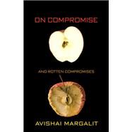 On Compromise and Rotten Compromises by Margalit, Avishai, 9780691158129