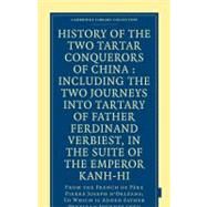 History of the Two Tartar Conquerors of China: Including the Two Journeys into Tartary of Father Ferdinand Verhiest, in the Suite of the Emperor Kanh-hi by D'orleans, Pierre Joseph; Earl of Ellesemere; Witsen, Nicholaas; Major, Richard Henry, 9781108008129
