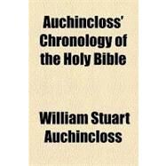 Auchincloss' Chronology of the Holy Bible by Auchincloss, William Stuart, 9781154618129