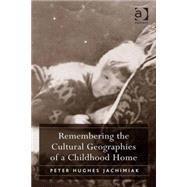 Remembering the Cultural Geographies of a Childhood Home by Jachimiak,Peter Hughes, 9781409448129