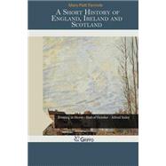 A Short History of England, Ireland and Scotland by Parmele, Mary Platt, 9781505478129