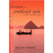 Exploring Southeast Asia A Traveller's History of the Region by Osborne, Milton, 9781865088129