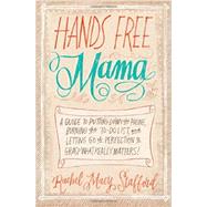 Hands Free Mama by Stafford, Rachel Macy, 9780310338130
