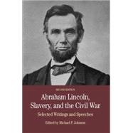 Abraham Lincoln, Slavery, and the Civil War Selected Writing and Speeches by Johnson, Michael P., 9780312558130