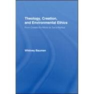 Theology, Creation, and Environmental Ethics: From Creatio Ex Nihilo to Terra Nullius by Bauman; Whitney, 9780415998130