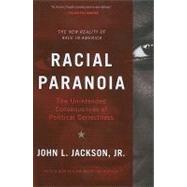 Racial Paranoia The Unintended Consequences of Political Correctness by Jackson Jr., John L, 9780465018130
