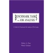 Benchmark Tasks for Job Analysis: A Guide for Functional Job Analysis (fja) Scales by Fine,Sidney A., 9780805818130