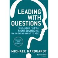Leading with Questions How Leaders Find the Right Solutions by Knowing What to Ask by Marquardt, Michael J., 9781118658130