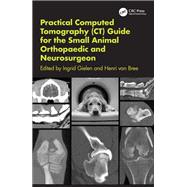 Practical Computed Tomography (CT) Guide for the Small Animal Orthopaedic and Neurosurgeon by Ingrid Gielen, 9781315118130